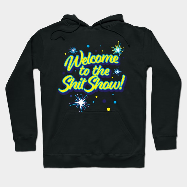 Welcome to the Shit Show! Hoodie by GrumpyDog